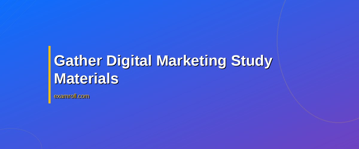 Best Tips to Study for Digital Marketing Exams – Gather Digital Marketing Study Materials