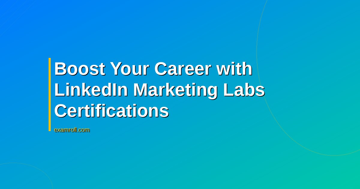 Boost Your Career with LinkedIn Marketing Labs Certifications