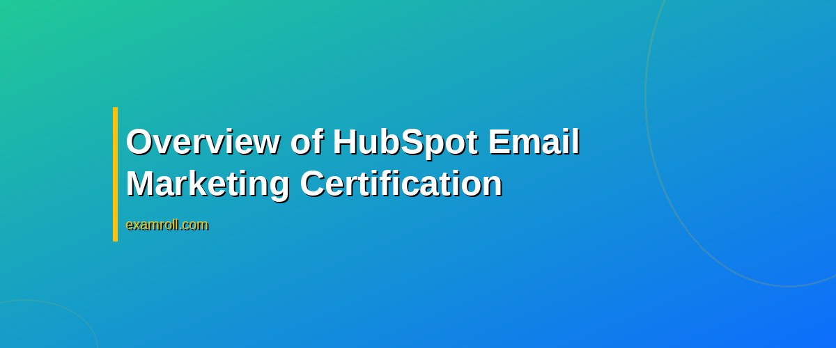 Complete Guide to HubSpot Email Marketing Certification – Overview of HubSpot Email Marketing Certification