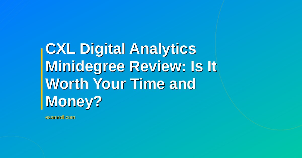 CXL Digital Analytics Minidegree Review: Is It Worth Your Time and Money?
