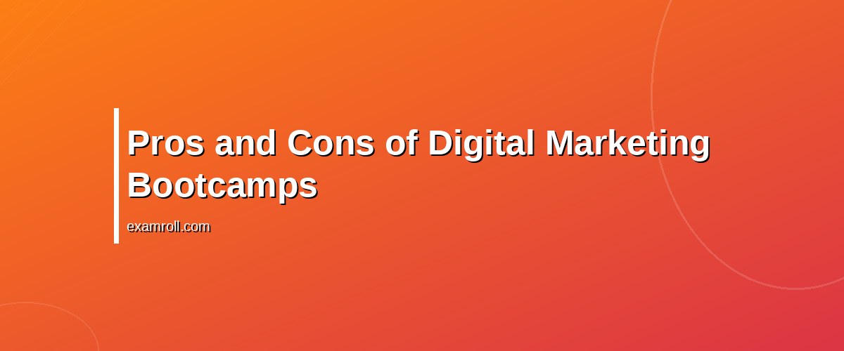 Digital Marketing Bootcamp vs Certification: Which is Best for Your Career? – Pros and Cons of Digital Marketing Bootcamps