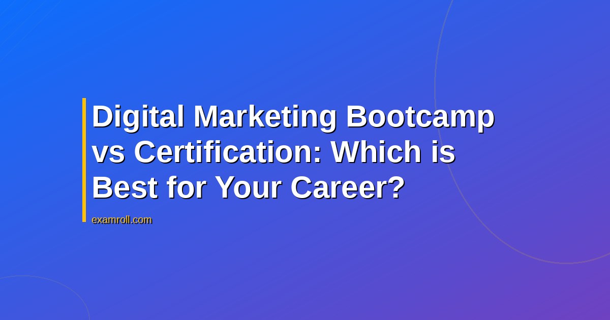 Digital Marketing Bootcamp vs Certification: Which is Best for Your Career?
