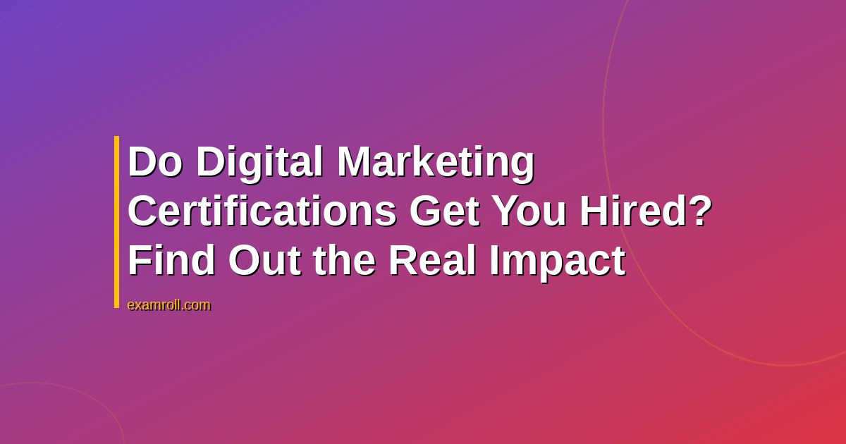 Do Digital Marketing Certifications Get You Hired? Find Out the Real Impact