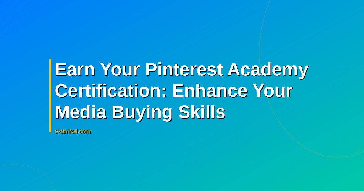 Earn Your Pinterest Academy Certification: Enhance Your Media Buying Skills