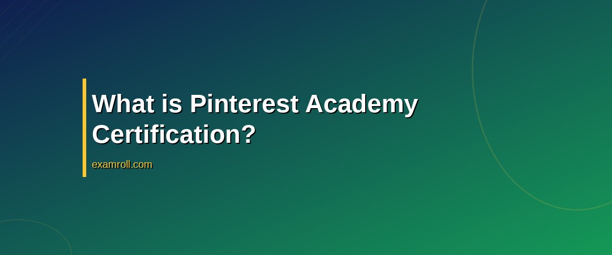 Earn Your Pinterest Academy Certification: Enhance Your Media Buying Skills – What is Pinterest Academy Certification?