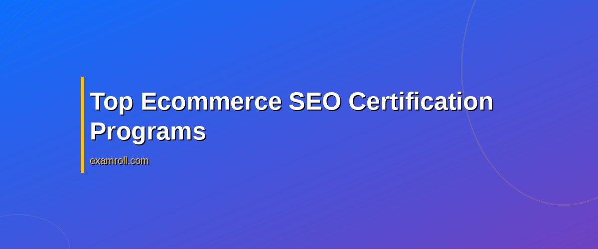 Ecommerce SEO Certification: Elevate Your Online Store’s Search Ranking – Top Ecommerce SEO Certification Programs