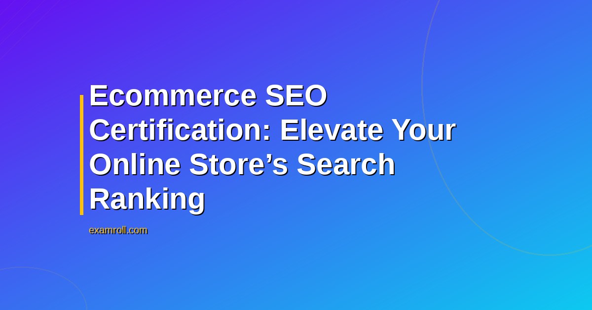 Ecommerce SEO Certification: Elevate Your Online Store’s Search Ranking