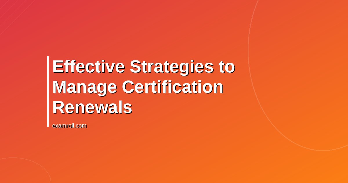 Effective Strategies to Manage Certification Renewals