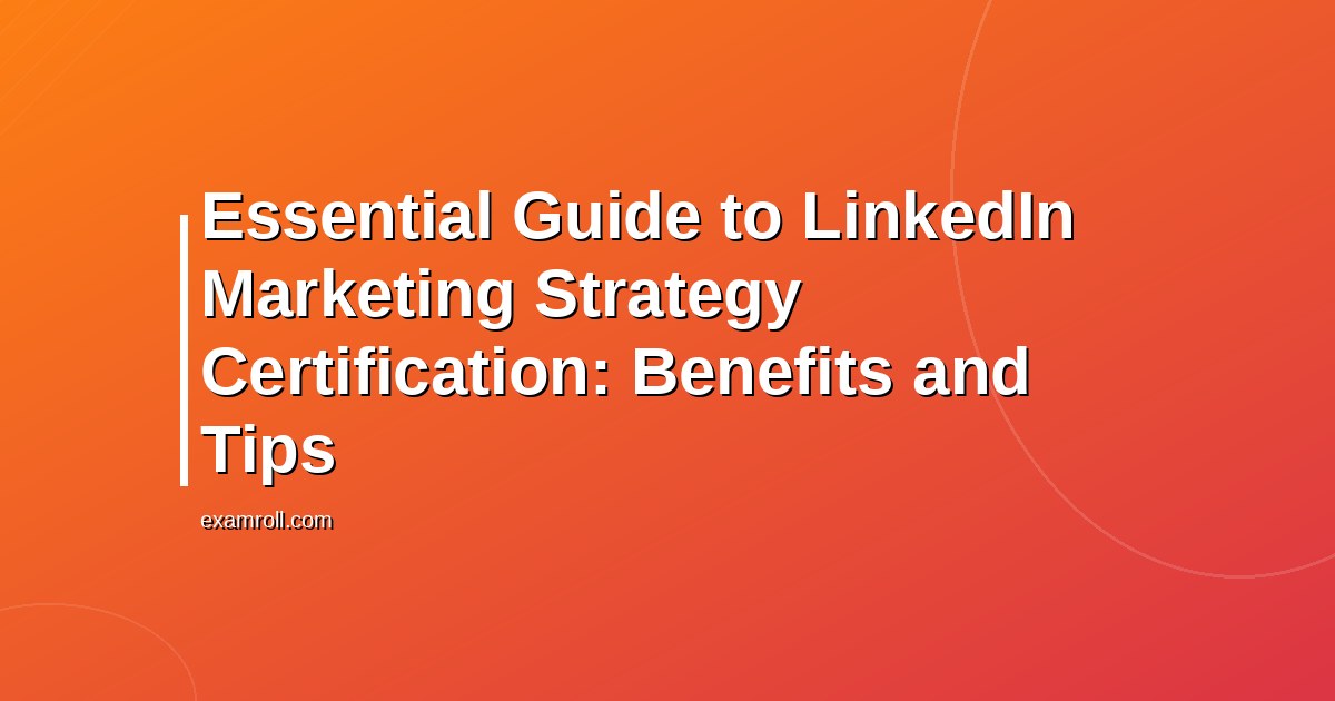Essential Guide to LinkedIn Marketing Strategy Certification: Benefits and Tips