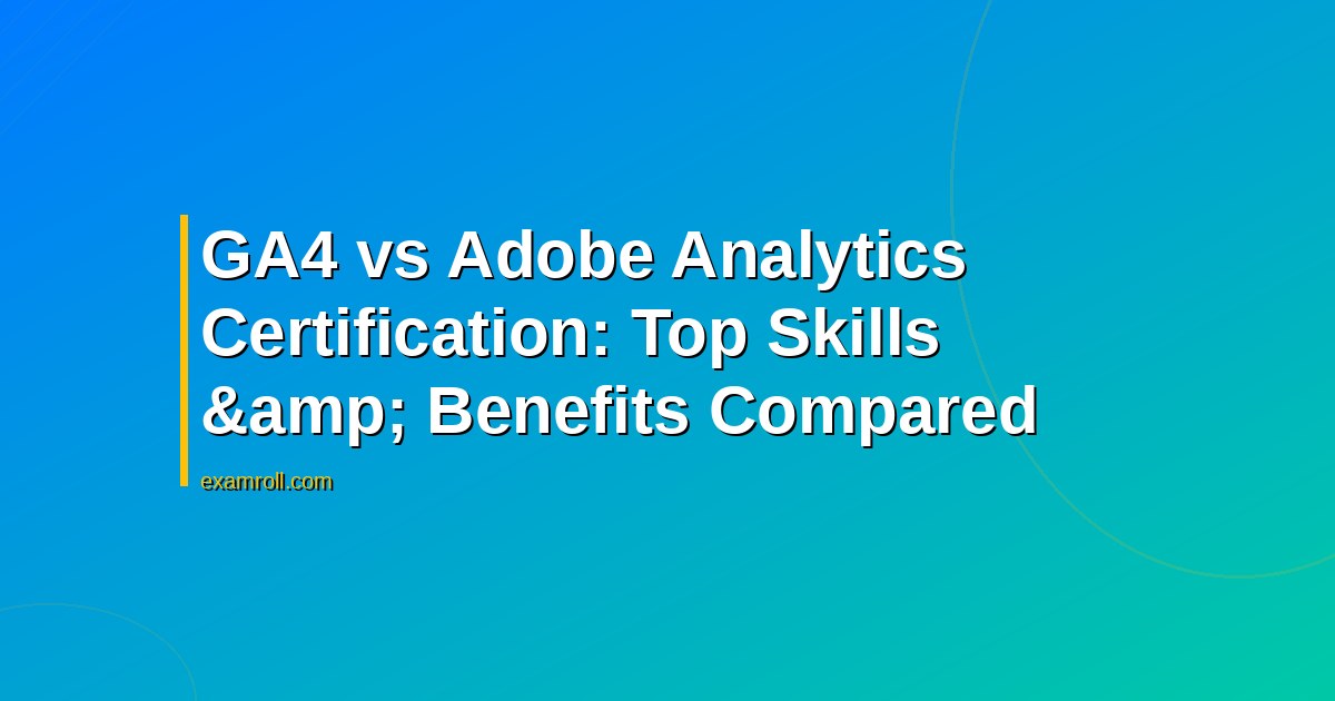 GA4 vs Adobe Analytics Certification: Top Skills &amp; Benefits Compared
