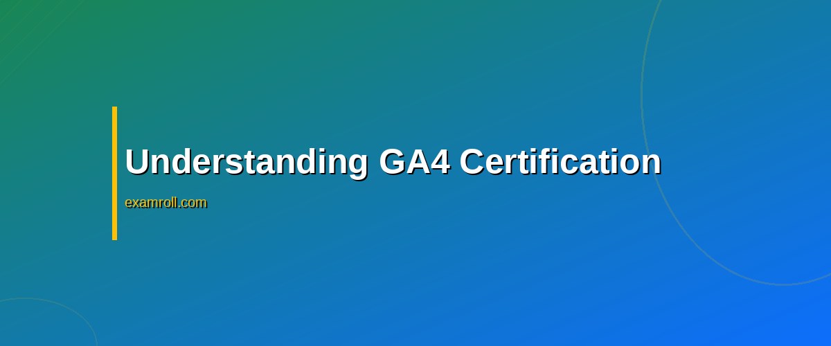 GA4 vs Adobe Analytics Certification: Top Skills & Benefits Compared – Understanding GA4 Certification