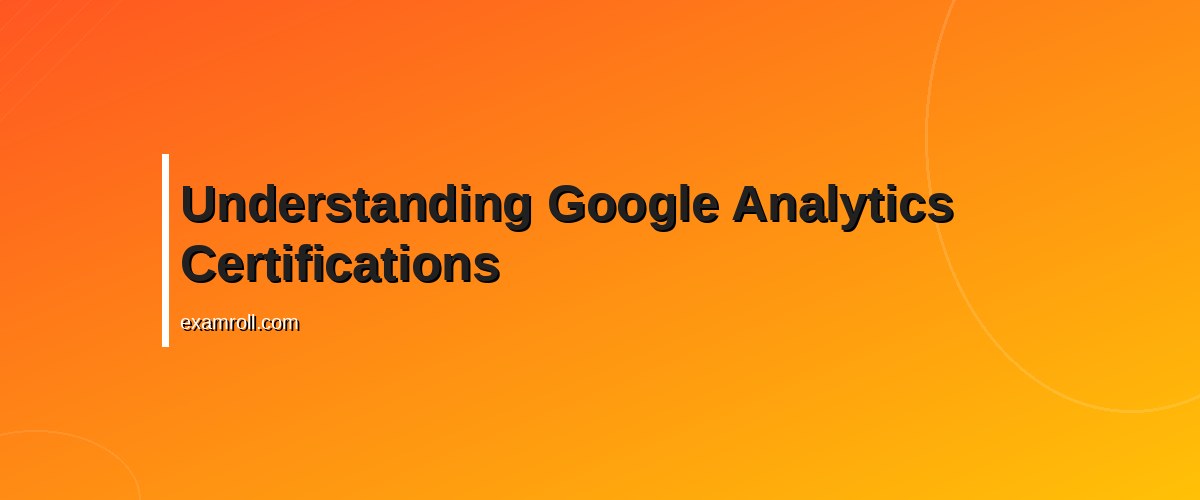 GA4 vs. Universal Analytics Certification: Which One Should You Choose? – Understanding Google Analytics Certifications