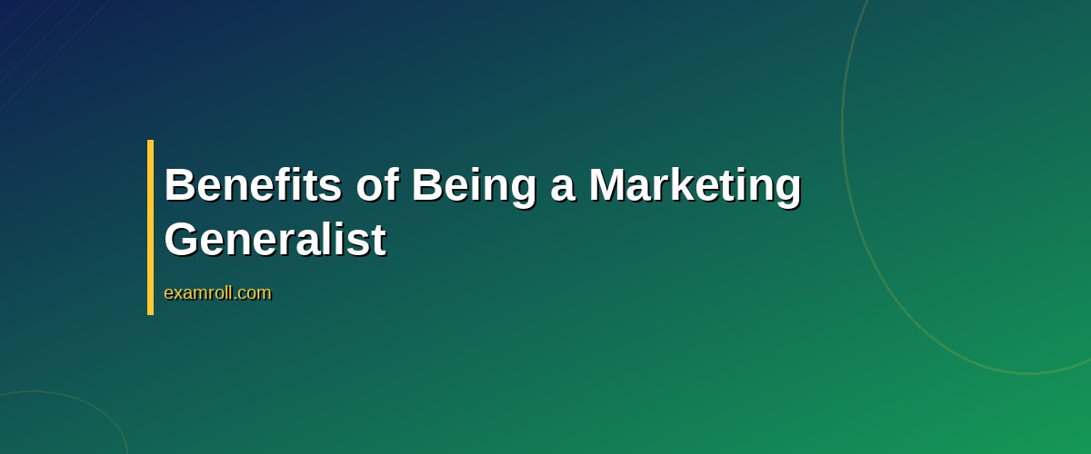 Generalist vs Specialist Marketing: Which Career Path is Best for You? – Benefits of Being a Marketing Generalist