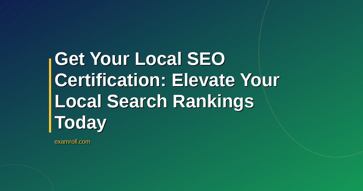 Get Your Local SEO Certification: Elevate Your Local Search Rankings Today