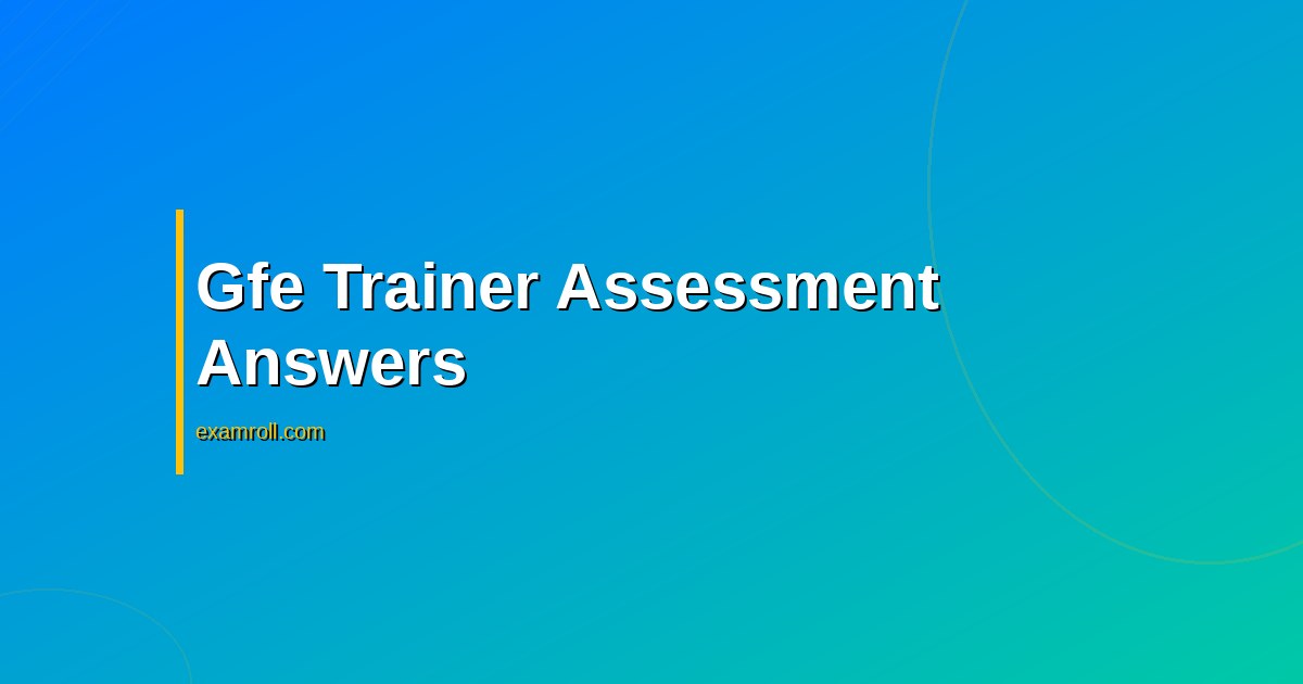 GFE Trainer Skills assessment answers