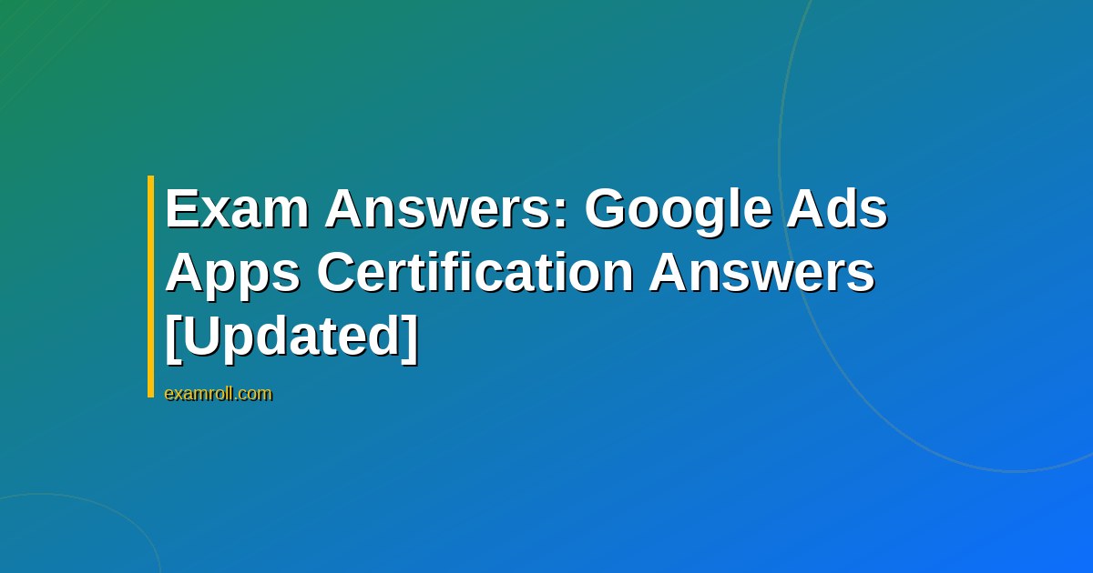 Exam Answers: Google Ads Apps Certification Answers [Updated]