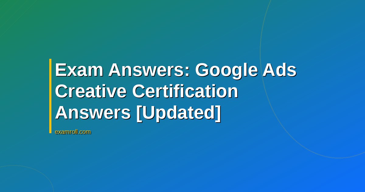 Exam Answers: Google Ads Creative Certification Answers [Updated]