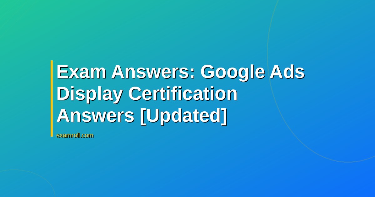 Exam Answers: Google Ads Display Certification Answers [Updated]