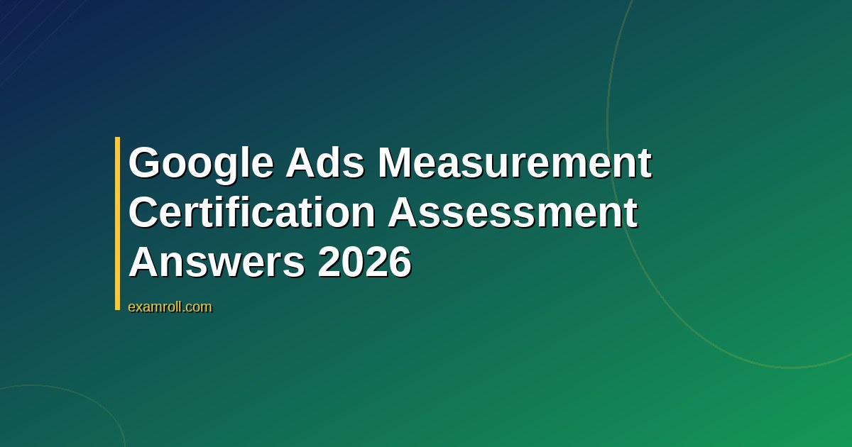 Google Ads Measurement Certification Assessment Answers 2026