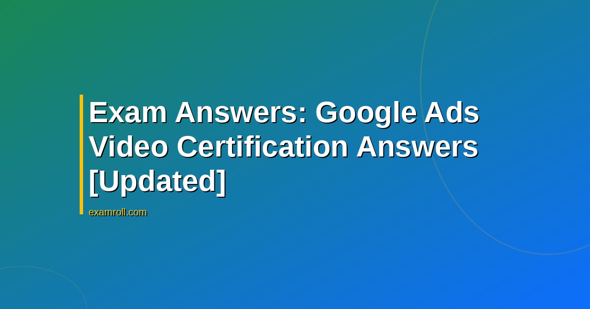 Exam Answers: Google Ads Video Certification Answers [Updated]
