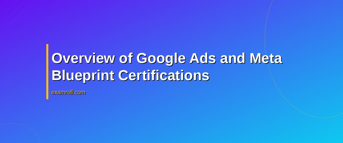 Google Ads vs Meta Blueprint: Which Certification to Boost Your Marketing Career? – Overview of Google Ads and Meta Blueprint Certifications