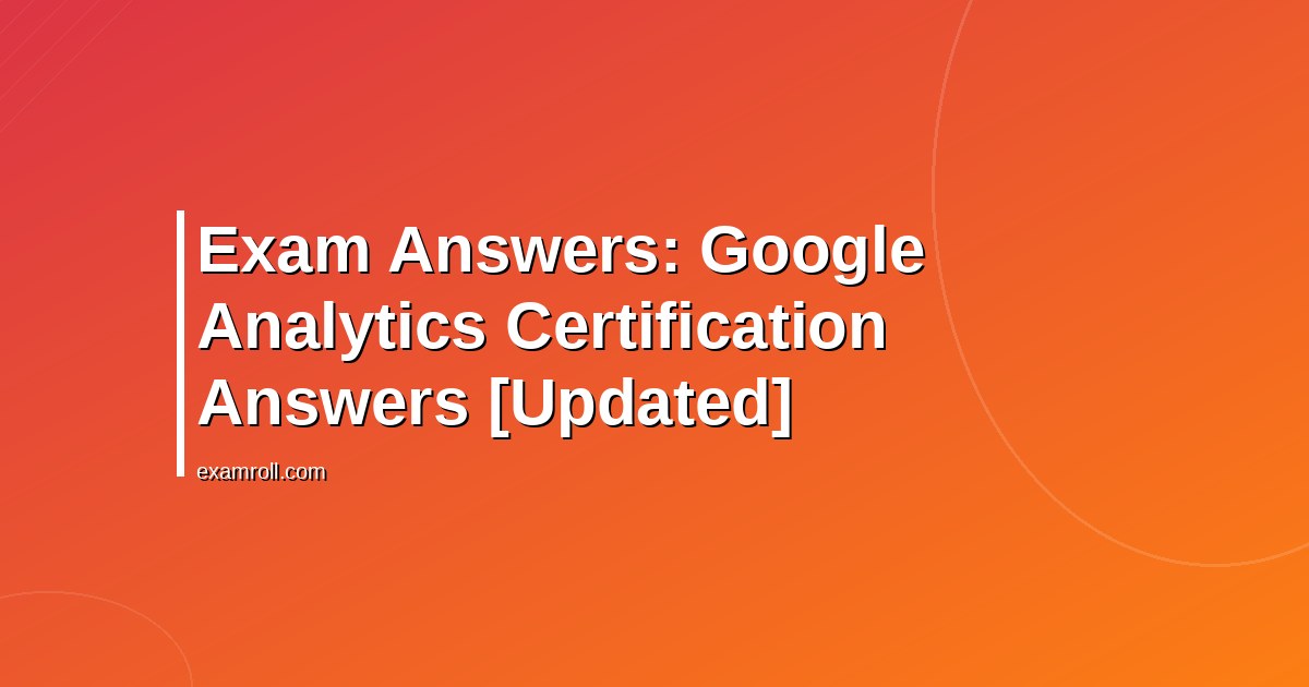 Exam Answers: Google Analytics Certification Answers [Updated]