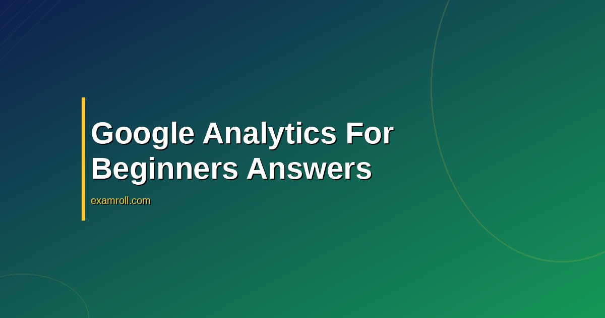 Google analytics for beginners certification Answers