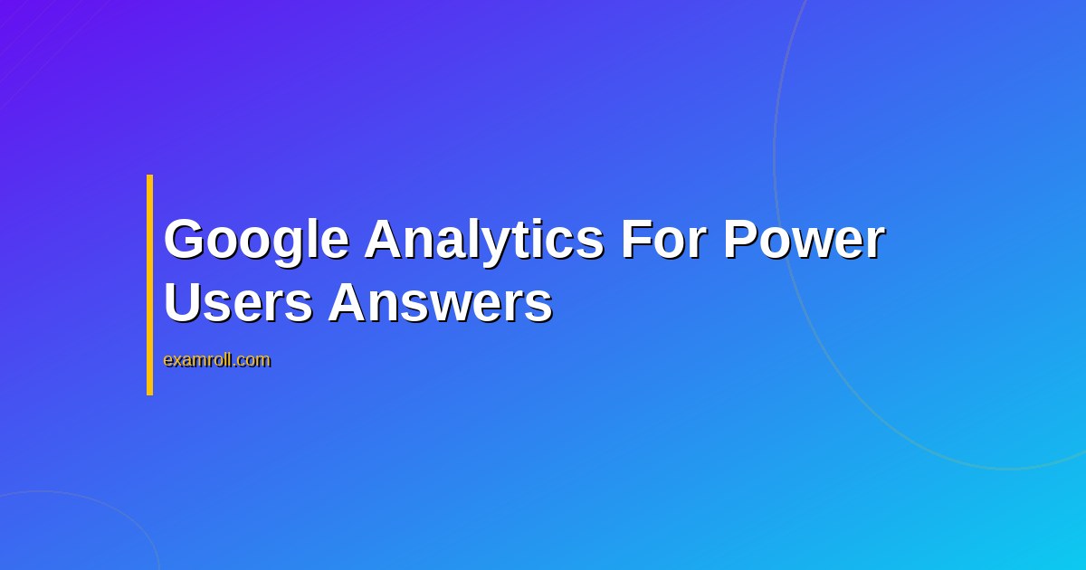 Google analytics for power users certification answers