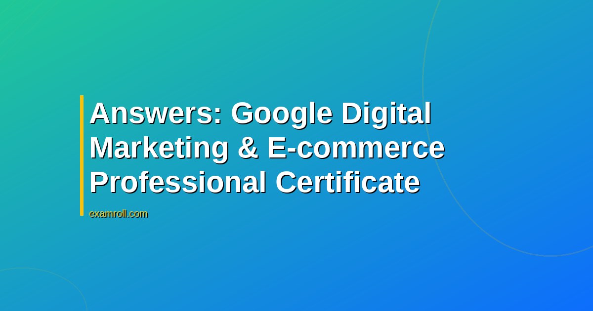 Answers: Google Digital Marketing & E-commerce Professional Certificate