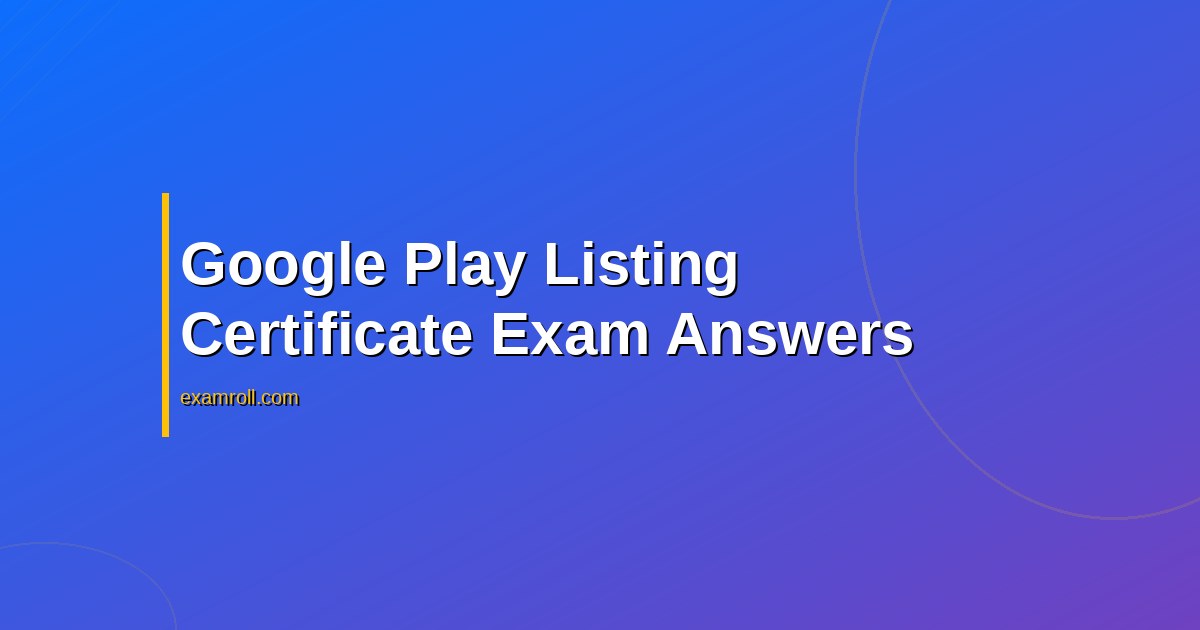 Google Play listing certification exam answers