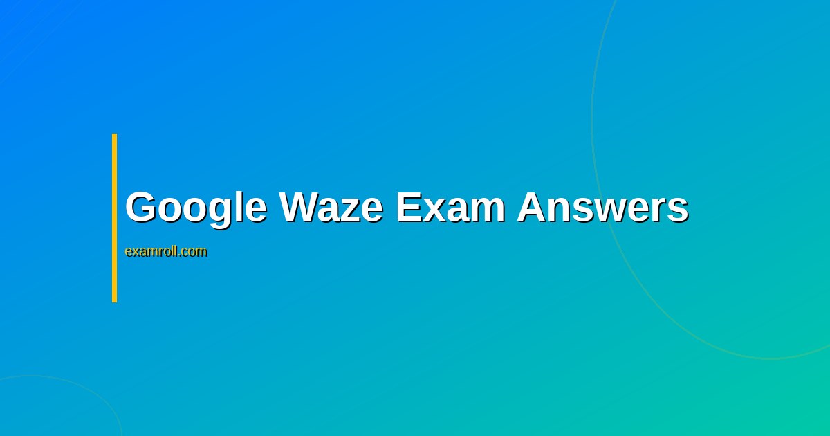 Google waze ads fundamentals exam answers