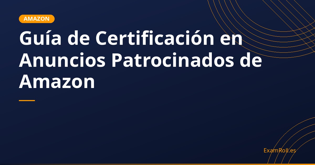 Guía de Certificación en Anuncios Patrocinados de Amazon