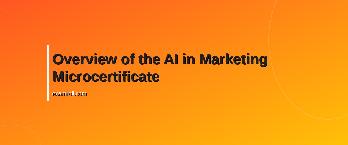 Harvard AI in Marketing Microcertificate: Boost Your Career in Digital Marketing – Overview of the AI in Marketing Microcertificate