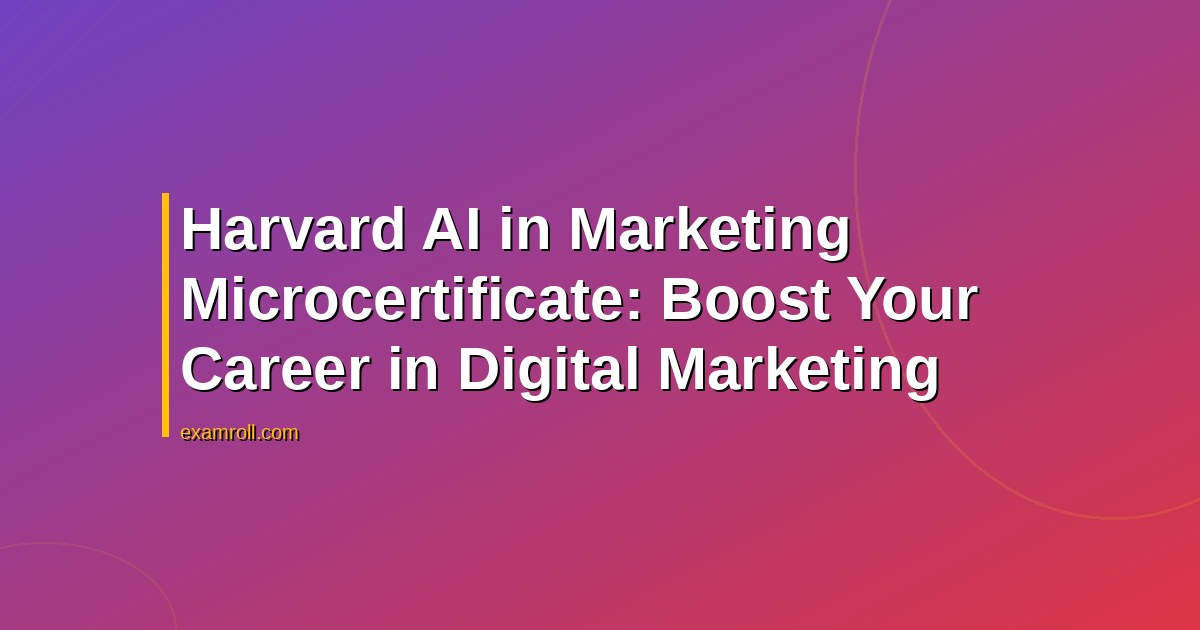 Harvard AI in Marketing Microcertificate: Boost Your Career in Digital Marketing