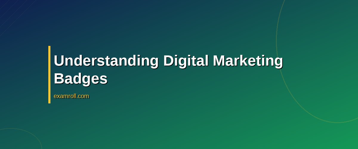 How to Best Share Digital Marketing Badges for Maximum Impact – Understanding Digital Marketing Badges