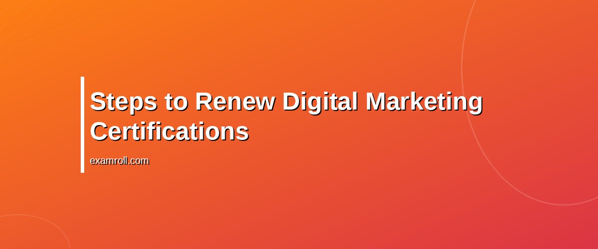 How to Effortlessly Renew Digital Marketing Certifications Online – Steps to Renew Digital Marketing Certifications