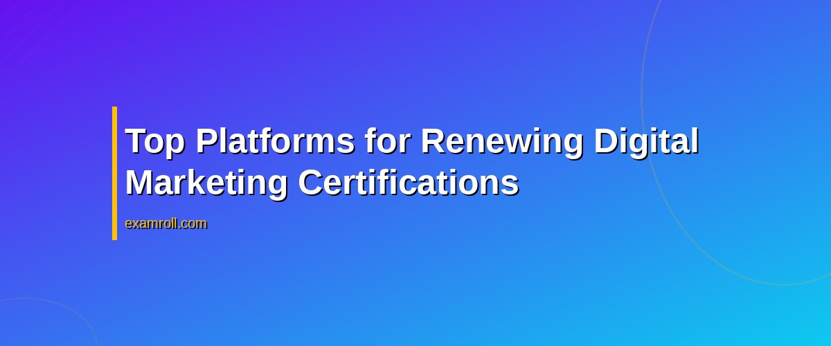 How to Effortlessly Renew Digital Marketing Certifications Online – Top Platforms for Renewing Digital Marketing Certifications