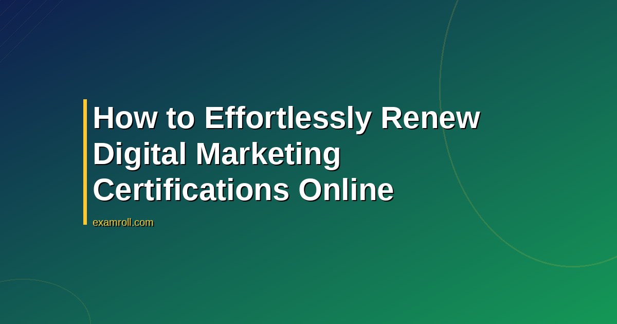 How to Effortlessly Renew Digital Marketing Certifications Online