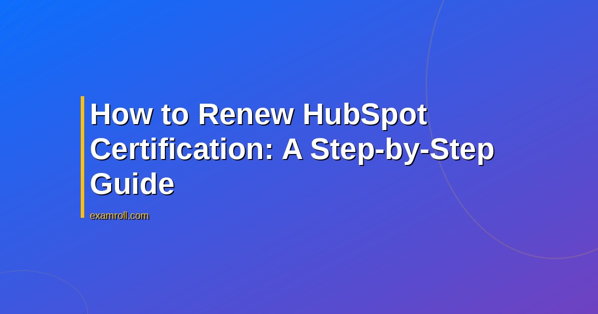 How to Renew HubSpot Certification: A Step-by-Step Guide