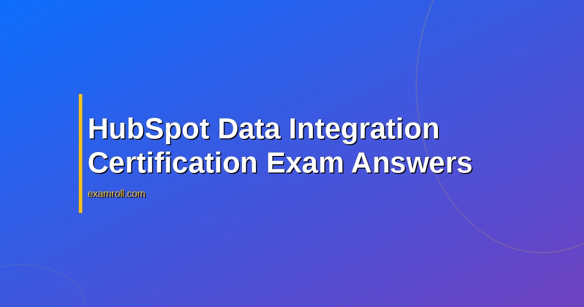 HubSpot Data Integration Certification Exam Answers