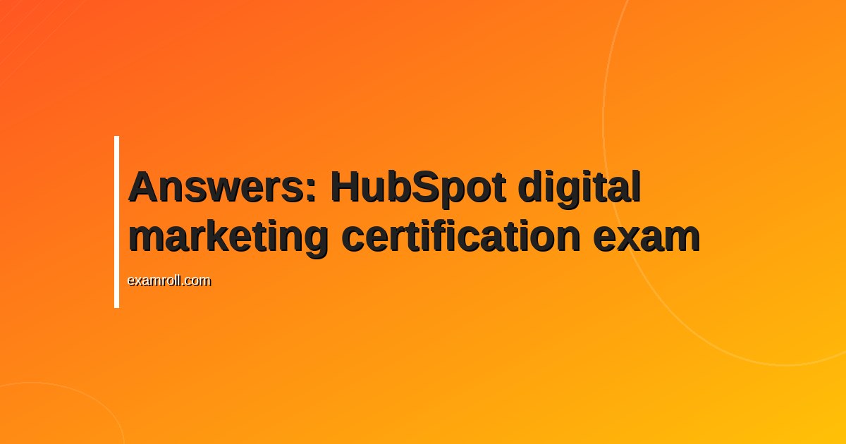 Answers: HubSpot digital marketing certification exam