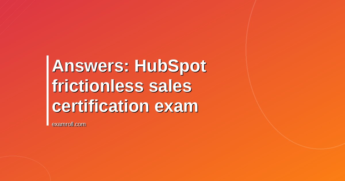 Answers: HubSpot frictionless sales certification exam