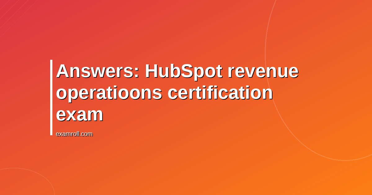 Answers: HubSpot revenue operatioons certification exam