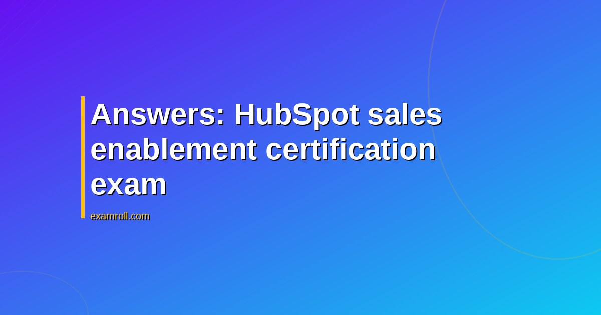 Answers: HubSpot sales enablement certification exam