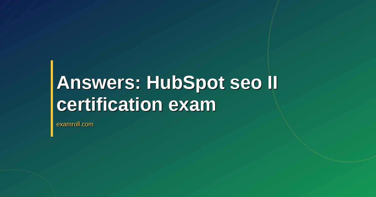 Answers: HubSpot seo II certification exam