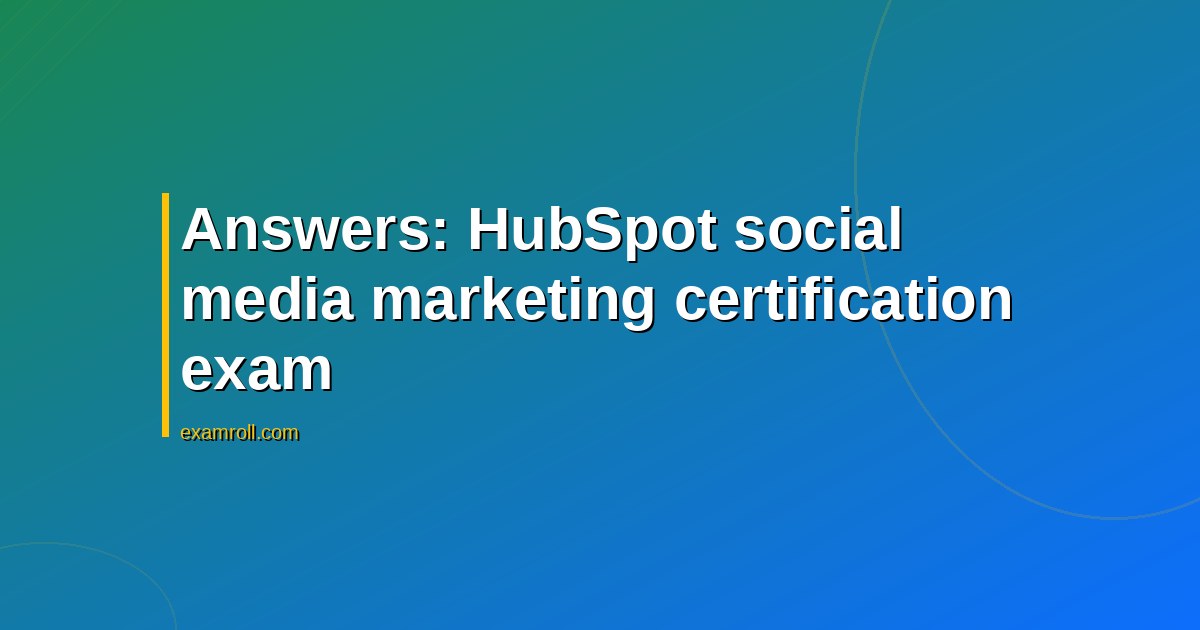 Answers: HubSpot social media marketing certification exam