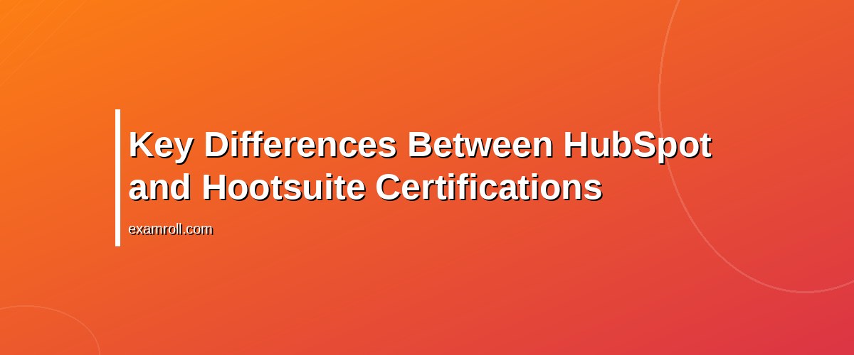 HubSpot vs Hootsuite Certification: Which Boosts Your Social Media Career More? – Key Differences Between HubSpot and Hootsuite Certifications