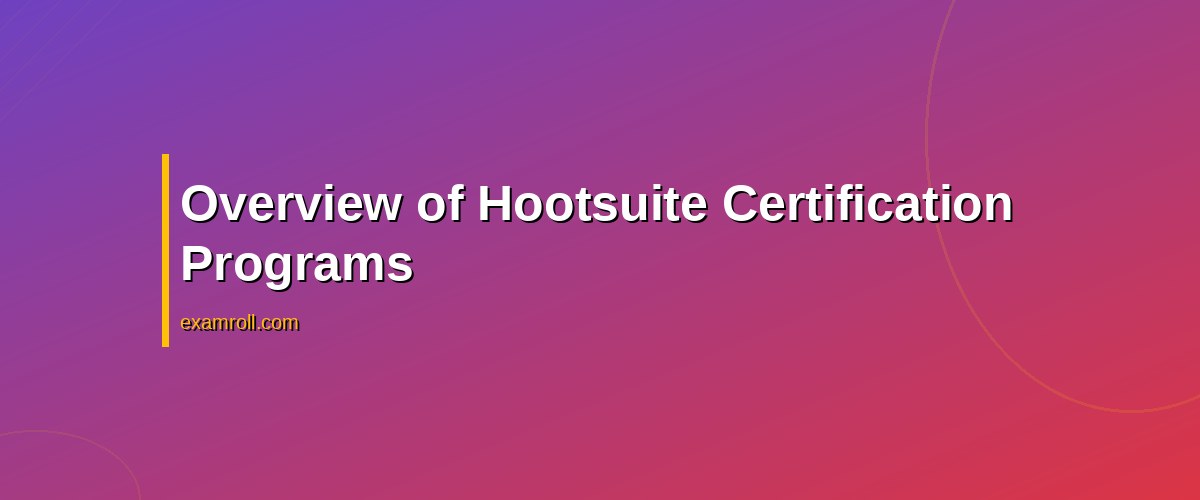 HubSpot vs Hootsuite Certification: Which Boosts Your Social Media Career More? – Overview of Hootsuite Certification Programs