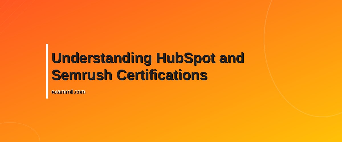 HubSpot vs Semrush Certifications: Which Boosts Your Marketing Career? – Understanding HubSpot and Semrush Certifications