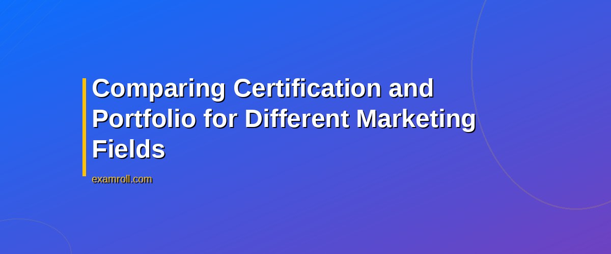 Marketing Certification vs Portfolio: Which is the Best for Career Success? – Comparing Certification and Portfolio for Different Marketing Fields